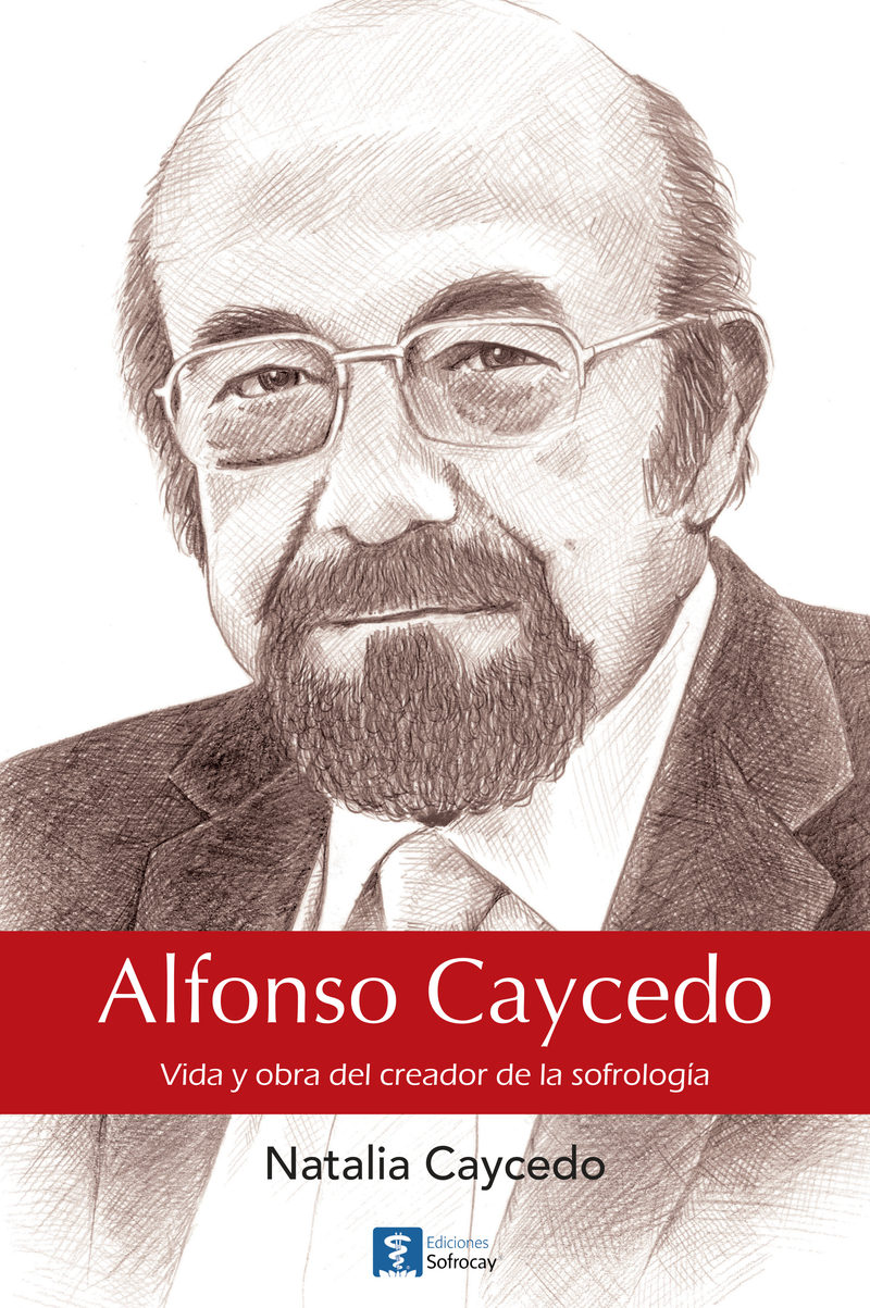 Cubierta de «Alfonso Caycedo: Vida y obra del creador de la sofrología», de Natalia Caycedo, con un retrato a lápiz del profesor Alfonso Caycedo.